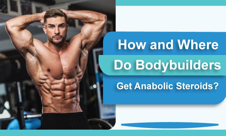 How and where do bodybuilders get Anabolic Steroids?