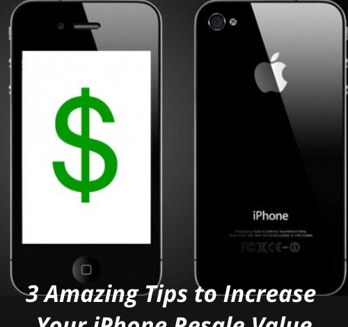 3 Amazing Tips to Increase Your iPhone Resale Value