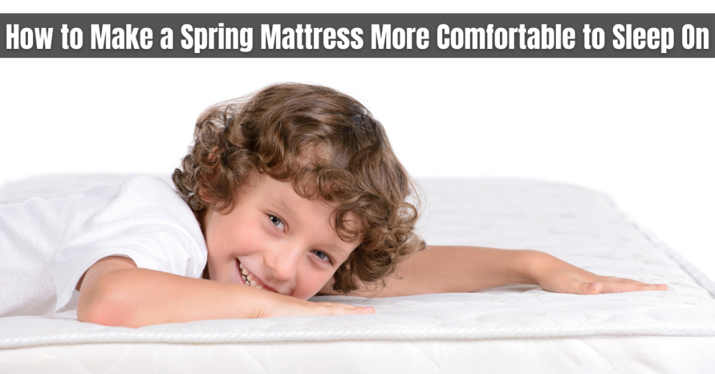 How to Make a Spring Mattress More Comfortable to Sleep On
