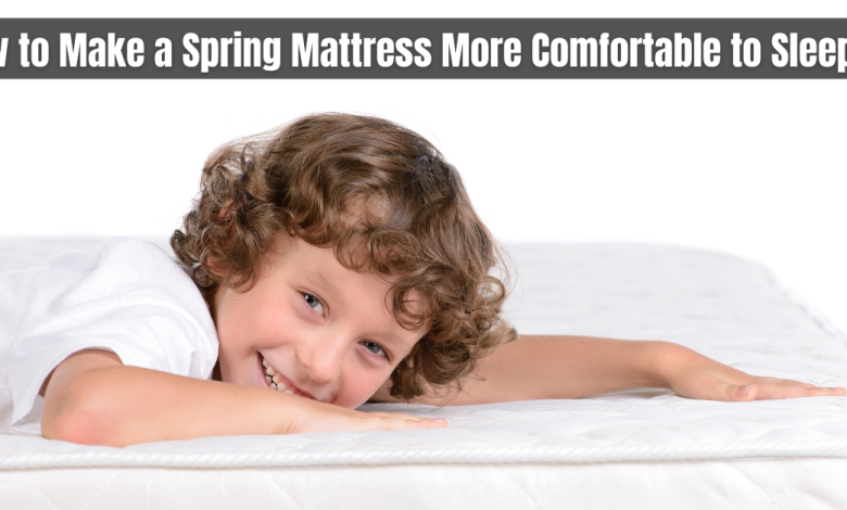 How to Make a Spring Mattress More Comfortable to Sleep On