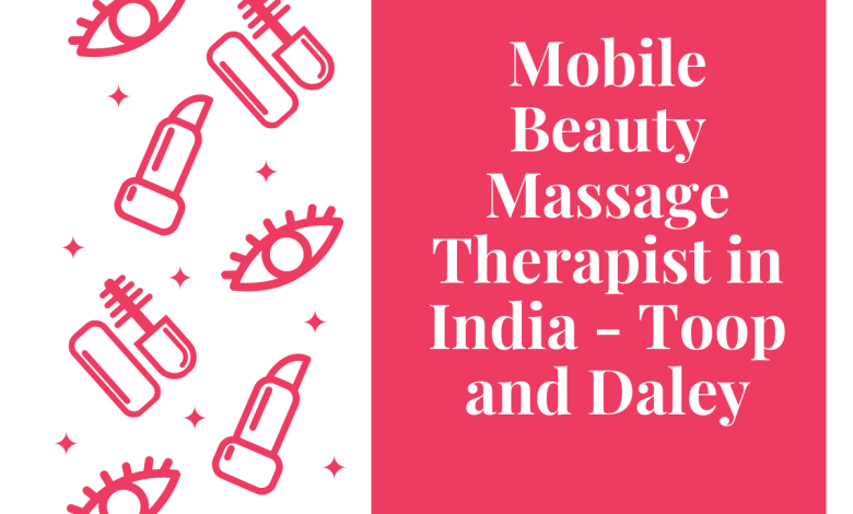 Mobile Beauty Massage Therapist in India- Toop and Daley