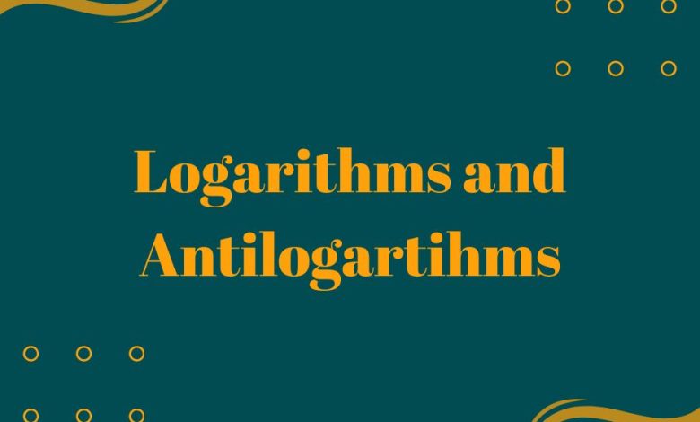 Logarithms and Antilogartihms