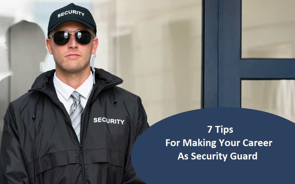 7 Tips For Making Your Career As Security Guard