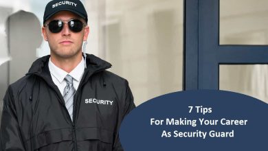 7 Tips For Making Your Career As Security Guard