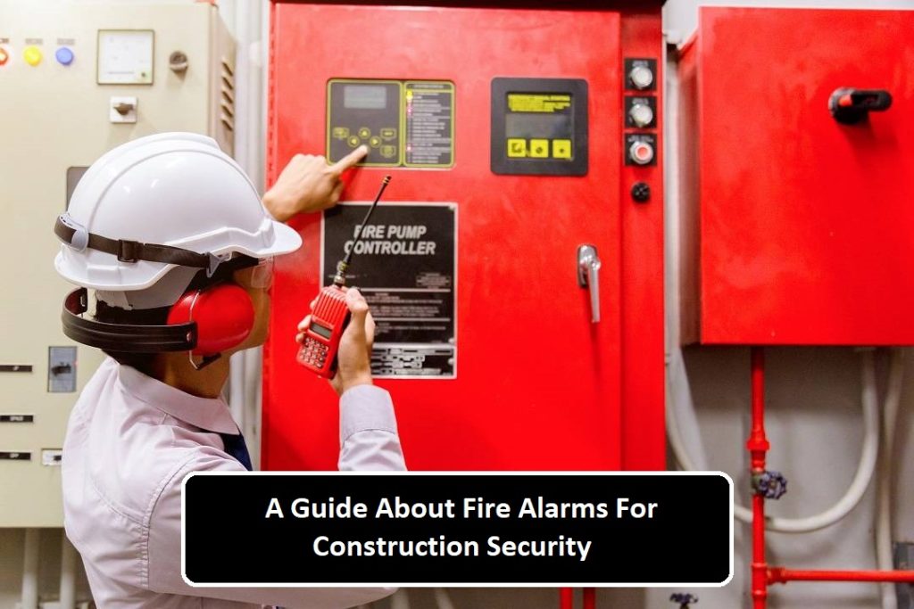 A Guide About Fire Alarms For Construction Security