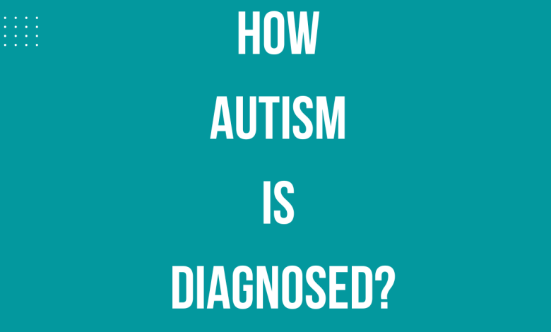 How autism is diagnosed?