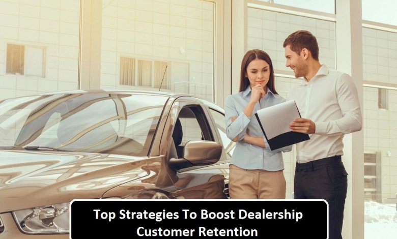 Top Strategies To Boost Dealership Customer Retention