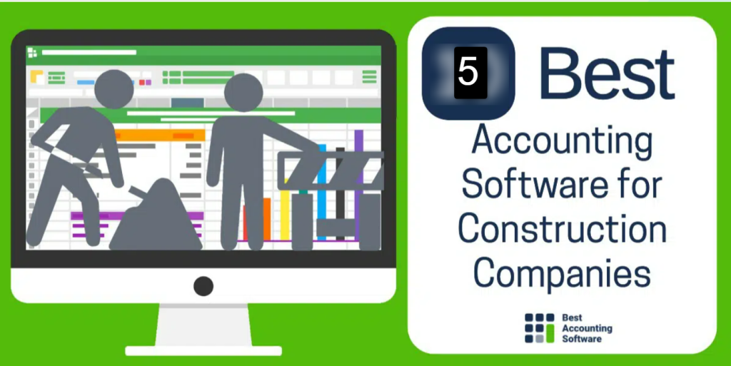 5 Best Construction Accounting Software Programs for 2022