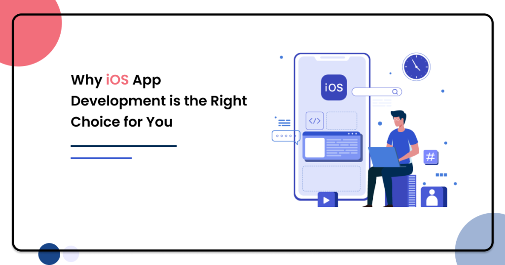 why ios development is right choice for you