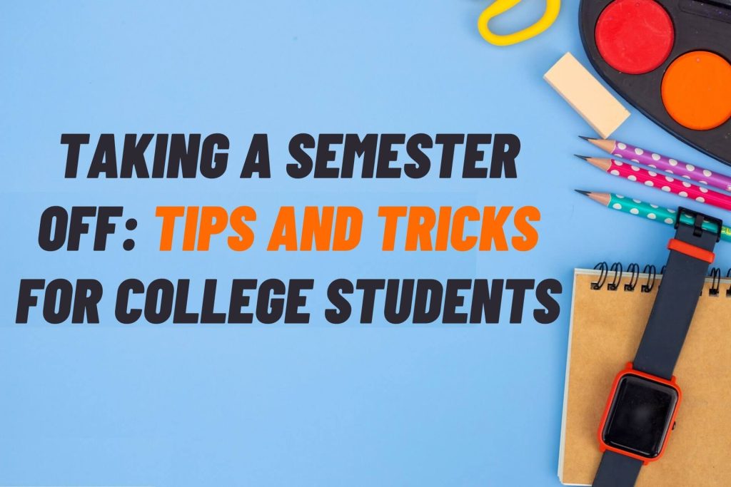 Taking a Semester Off Tips and Tricks for College Students