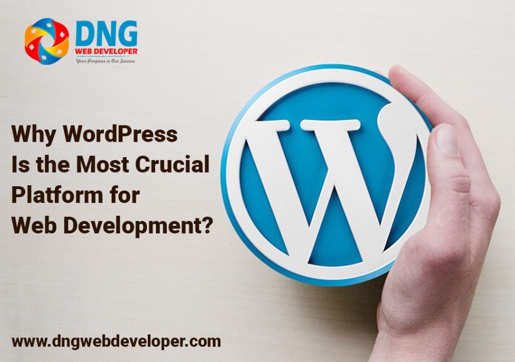 Why Is WordPress the Most Crucial Platform for Web Development?