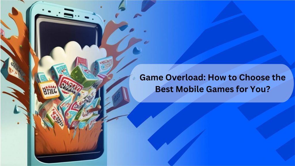 How to Choose the Best Mobile Games for You?